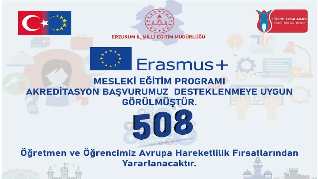Erasmus+ Mesleki Eğitim Programı Akreditasyonu'na yaptığımız başvuru desteklenmeye uygun görüldü